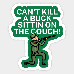 Can't kill a buck sittin on the couch Sticker